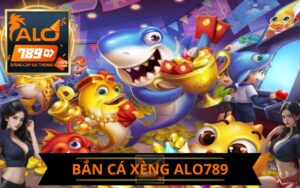 BẮN CÁ XÈNG ALO789