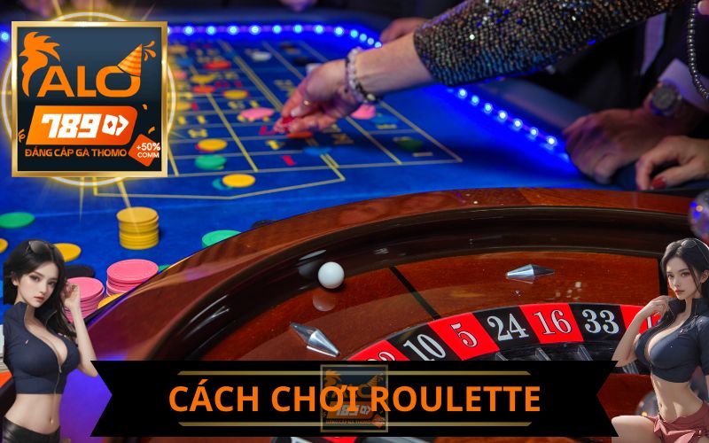 CÁCH CHƠI VÀ QUY TẮC CHƠI ROULETTE