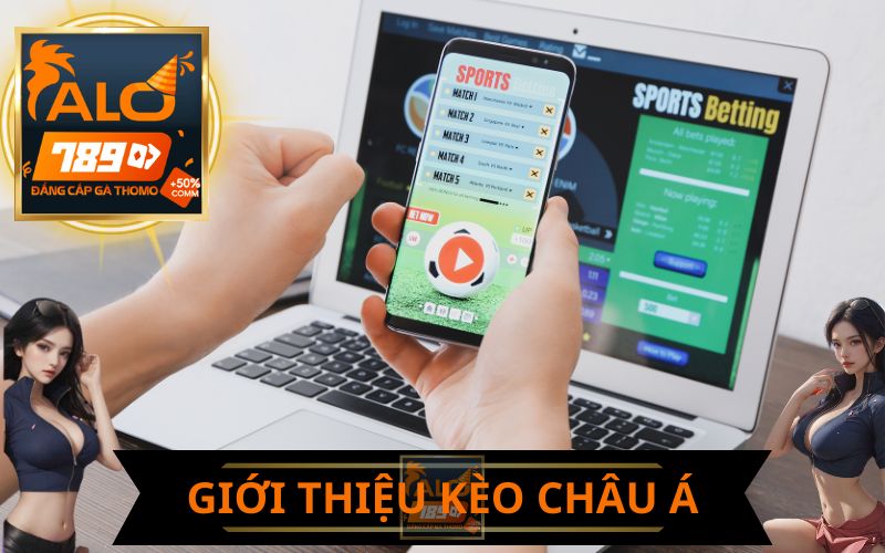 GIỚI THIỆU KÈO CHÂU Á TẠI ALO789