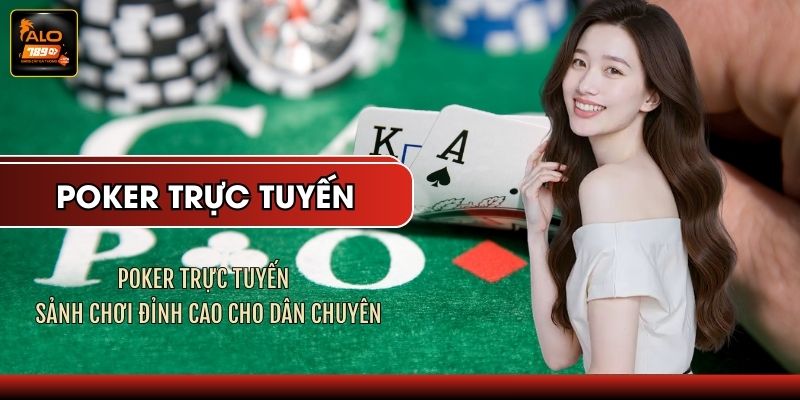 Poker Trực Tuyến - Sảnh Chơi Đỉnh Cao Cho Dân Chuyên